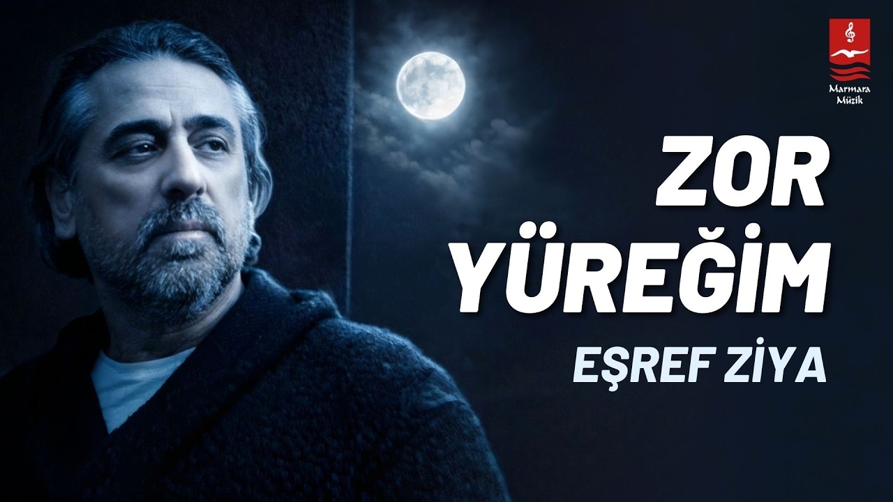 Eşref Ziya “Zor Yüreğim”